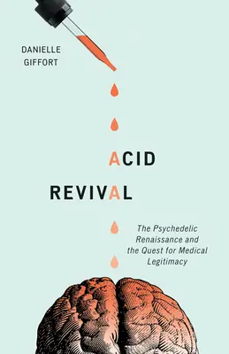 Acid Revival: Renașterea psihedelică și căutarea legitimității medicale - Acid Revival: The Psychedelic Renaissance and the Quest for Medical Legitimacy