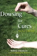 Dowsing pentru remedii: Un director A-Z - Dowsing for Cures: An A-Z Directory