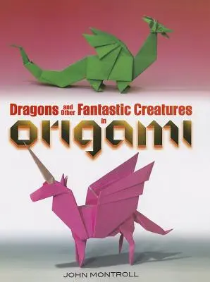 Dragoni și alte creaturi fantastice în origami - Dragons and Other Fantastic Creatures in Origami