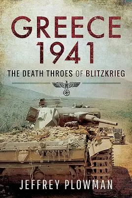 Grecia 1941: Gâlceava mortală a Blitzkrieg-ului - Greece 1941: The Death Throes of Blitzkrieg