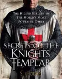 Secretele Cavalerilor Templieri: Istoria ascunsă a celui mai puternic ordin din lume: The Hidden History of the World's Most Powerful Order - Secrets of the Knights Templar: The Hidden History of the World's Most Powerful Order