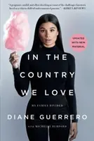 În țara pe care o iubim: Familia mea divizată (actualizată cu materiale noi) - In the Country We Love: My Family Divided (Updated with New Material)