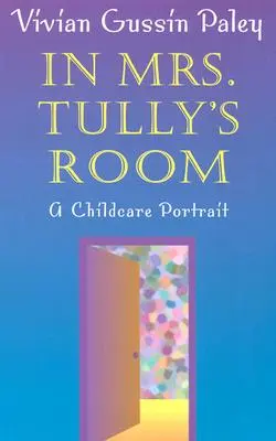 In Mrs. Tully's Room: A Childcare Portrait (revizuită) - In Mrs. Tully's Room: A Childcare Portrait (Revised)