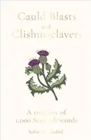 Cauld Blasts and Clishmaclavers: Un tezaur de 1.000 de cuvinte scoțiene - Cauld Blasts and Clishmaclavers: A Treasury of 1,000 Scottish Words
