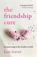Leacul prieteniei - Reconectarea în lumea modernă - Friendship Cure - Reconnecting in the Modern World