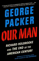 Omul nostru: Richard Holbrooke and the End of the American Century (Richard Holbrooke și sfârșitul secolului american) - Our Man: Richard Holbrooke and the End of the American Century