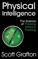 Inteligența fizică - Știința de a gândi fără a gândi - Physical Intelligence - The Science of Thinking Without Thinking