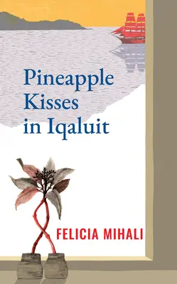 Sărutări cu ananas în Iqaluit - Pineapple Kisses in Iqaluit