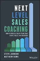 Next Level Sales Coaching: Cum să construiești o echipă de vânzări care rămâne, vinde și reușește - Next Level Sales Coaching: How to Build a Sales Team That Stays, Sells, and Succeeds