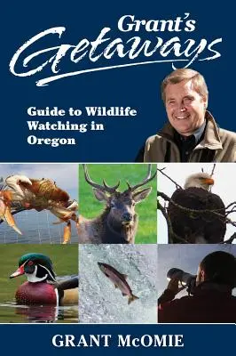 Grant's Getaways: Ghid pentru observarea vieții sălbatice în Oregon - Grant's Getaways: Guide to Wildlife Watching in Oregon