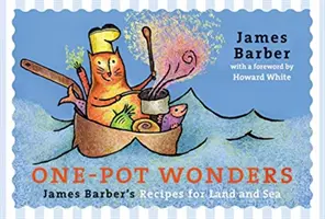 One-Pot Wonders: Rețetele lui James Barber pentru uscat și mare - One-Pot Wonders: James Barber's Recipes for Land and Sea