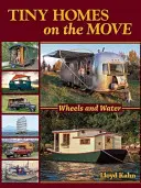 Tiny Homes în mișcare: Roți și apă - Tiny Homes on the Move: Wheels and Water