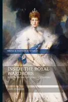 În interiorul garderobei regale: O istorie vestimentară a reginei Alexandra - Inside the Royal Wardrobe: A Dress History of Queen Alexandra