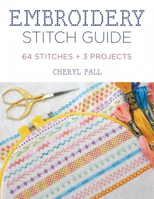 Ghidul cusăturilor de broderie: 52 de cusături + 3 proiecte - Embroidery Stitch Guide: 52 Stitches + 3 Projects