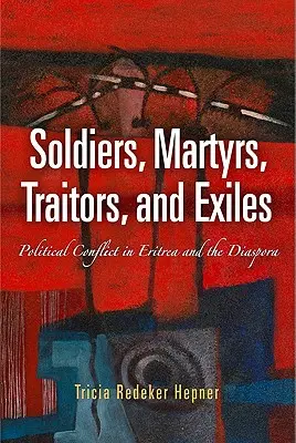 Soldați, martiri, trădători și exilați: Conflictul politic în Eritreea și diaspora - Soldiers, Martyrs, Traitors, and Exiles: Political Conflict in Eritrea and the Diaspora
