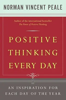 Gândirea pozitivă în fiecare zi: O inspirație pentru fiecare zi a anului - Positive Thinking Every Day: An Inspiration for Each Day of the Year