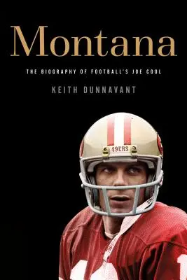 Montana: Biografia lui Joe Cool din fotbal - Montana: The Biography of Football's Joe Cool