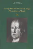 Georg Wilhelm Friedrich Hegel: Știința logicii (The Science of Logic) - Georg Wilhelm Friedrich Hegel: The Science of Logic