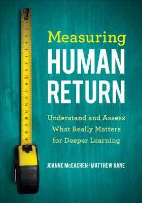Measuring Human Return: Înțelegerea și evaluarea a ceea ce contează cu adevărat pentru o învățare mai profundă - Measuring Human Return: Understand and Assess What Really Matters for Deeper Learning