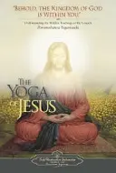 Yoga lui Iisus: Înțelegerea învățăturilor ascunse ale Evangheliilor - The Yoga of Jesus: Understanding the Hidden Teachings of the Gospels