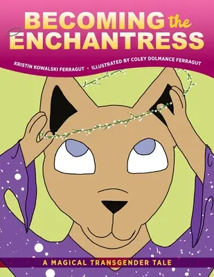 Becoming the Enchantress: O poveste magică pentru transsexuali - Becoming the Enchantress: A Magical Transgender Tale