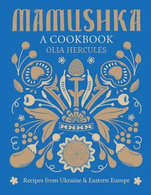 Mamushka: Rețete din Ucraina și Europa de Est - Mamushka: Recipes from Ukraine and Eastern Europe