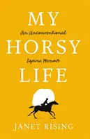 Viața mea de căluț - O memorie ecvină neconvențională - My Horsy Life - An Unconventional Equine Memoir