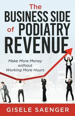 Partea de afaceri a veniturilor din podiatrie: Faceți mai mulți bani fără a lucra mai multe ore - The Business Side of Podiatry Revenue: Make More Money without Working More Hours