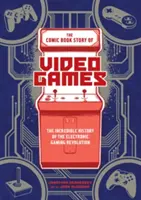 Povestea în benzi desenate a jocurilor video: Incredibila istorie a revoluției jocurilor electronice - The Comic Book Story of Video Games: The Incredible History of the Electronic Gaming Revolution