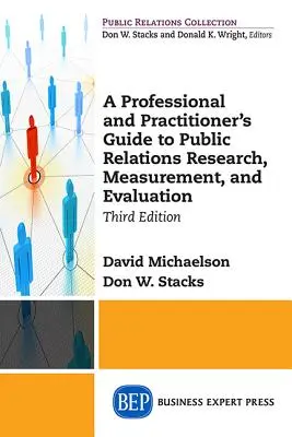 A Professional and Practitioner's Guide to Public Relations Research, Measurement, and Evaluation, ediția a treia - A Professional and Practitioner's Guide to Public Relations Research, Measurement, and Evaluation, Third Edition