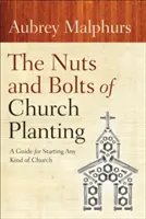 Organele și șuruburile plantării de biserici: Un ghid pentru începerea oricărui tip de biserică - The Nuts and Bolts of Church Planting: A Guide for Starting Any Kind of Church
