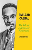 Amilcar Cabral - The Life of a Reluctant Nationalist