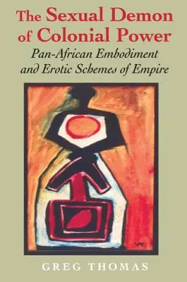 Demonul sexual al puterii coloniale: Încarnarea pan-africană și schemele erotice ale imperiului - The Sexual Demon of Colonial Power: Pan-African Embodiment and Erotic Schemes of Empire