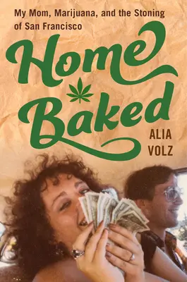 Home Baked: Mama mea, marijuana și lapidarea din San Francisco - Home Baked: My Mom, Marijuana, and the Stoning of San Francisco