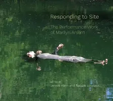 Responding to Site: Opera de performanță a lui Marilyn Arsem - Responding to Site: The Performance Work of Marilyn Arsem