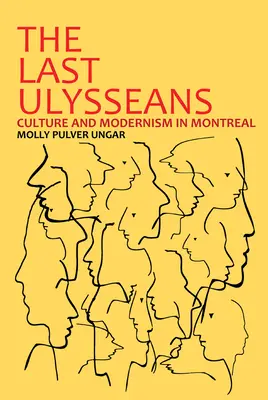 The Last Ulysseans: Cultură și modernism în Montreal - The Last Ulysseans: Culture and Modernism in Montreal