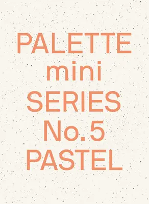 Palette Mini 05: Pastel: Noua grafică în tonuri deschise - Palette Mini 05: Pastel: New Light-Toned Graphics