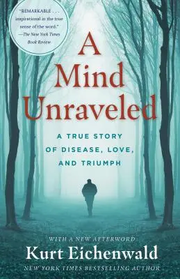A Mind Unraveled: O poveste adevărată despre boală, dragoste și triumf - A Mind Unraveled: A True Story of Disease, Love, and Triumph