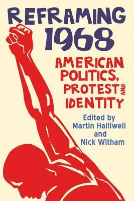 Reframing 1968: Politica, protestul și identitatea americană - Reframing 1968: American Politics, Protest and Identity