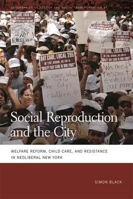 Reproducerea socială și orașul: Reforma asistenței sociale, îngrijirea copiilor și rezistența în New York-ul neoliberal - Social Reproduction and the City: Welfare Reform, Child Care, and Resistance in Neoliberal New York