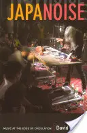 Japanoise: Muzică la limita circulației - Japanoise: Music at the Edge of Circulation