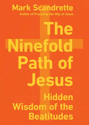 Calea nouă a lui Iisus: Înțelepciunea ascunsă a Beatitudinilor - The Ninefold Path of Jesus: Hidden Wisdom of the Beatitudes