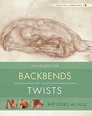 Anatomie pentru aplecările și răsucirile spatelui - Anatomy for Backbends and Twists
