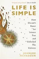 Viața este simplă - Cum briciul lui Occam a eliberat știința și a deblocat Universul - Life is Simple - How Occam's Razor Set Science Free And Unlocked the Universe