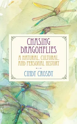 Chasing Dragonflies: O istorie naturală, culturală și personală - Chasing Dragonflies: A Natural, Cultural, and Personal History