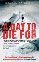O zi pentru care să mori: 1996: Cel mai mare dezastru de pe Everest: Călătoria personală a unui supraviețuitor pentru a descoperi adevărul - A Day to Die for: 1996: Everest's Worst Disaster: One Survivor's Personal Journey to Uncover the Truth