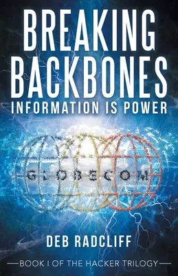 Breaking Backbones: Informația este putere: Cartea I a trilogiei Hacker - Breaking Backbones: Information Is Power: Book I of the Hacker Trilogy