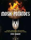 Mosh Potatoes: Recipes, Anecdotes, and Mayhem from the Heavyweights of Heavy Metal