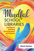 Mindful School Libraries: Crearea și susținerea unor spații și programe hrănitoare - Mindful School Libraries: Creating and Sustaining Nurturing Spaces and Programs