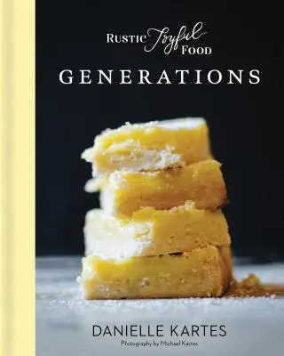 Mâncare veselă rustică: Generații - Rustic Joyful Food: Generations